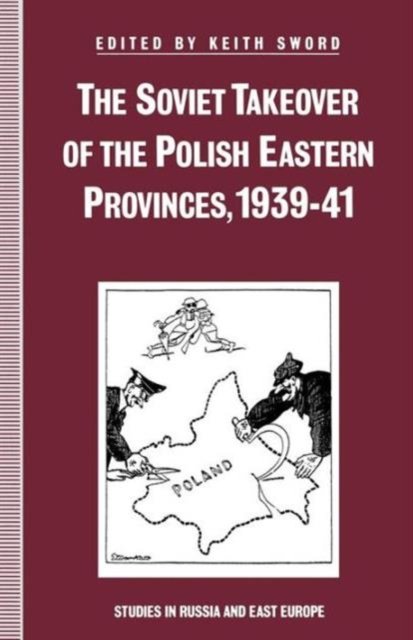 The Soviet Takeover of the Polish Eastern Provinces, 1939–41