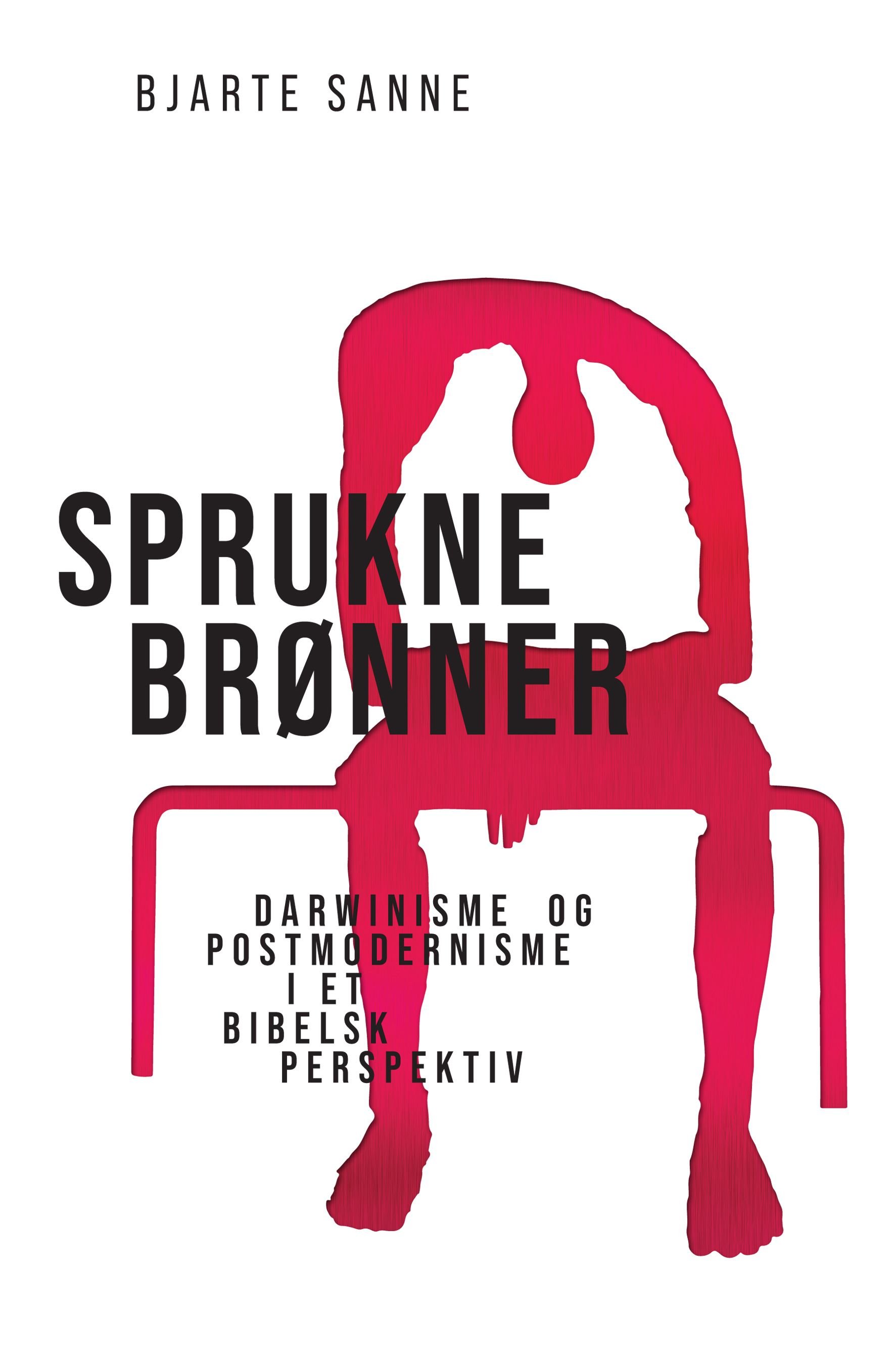 Sprukne brønner - darwinisme og postmodernisme i et bibelsk perspektiv