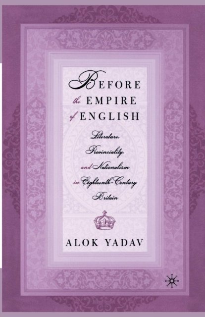 Before the Empire of English: Literature, Provinciality, and Nationalism in Eighteenth-Century Britain
