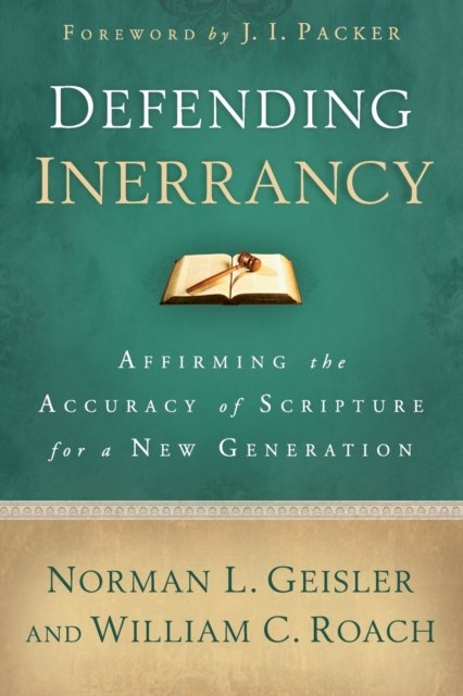 Defending Inerrancy – Affirming the Accuracy of Scripture for a New Generation