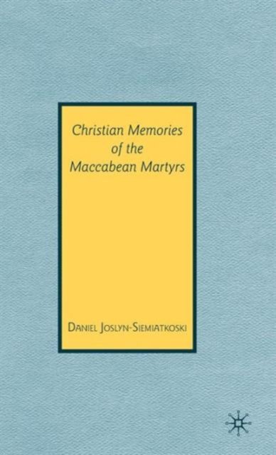 Christian Memories of the Maccabean Martyrs