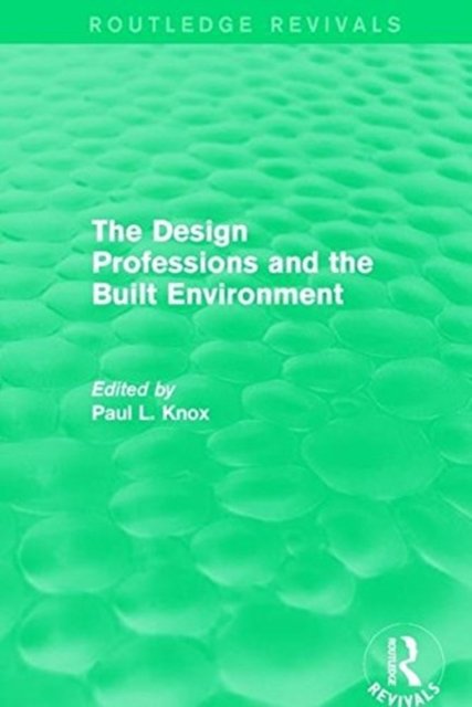 Routledge Revivals: The Design Professions and the Built Environment (1988)