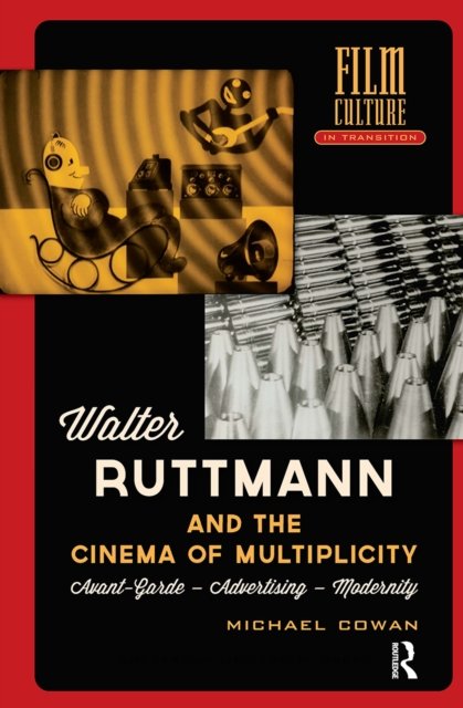 Walter Ruttmann and the Cinema of Multiplicity – Avant–Garde Film – Advertising – Modernity