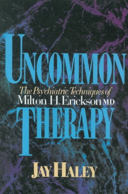 Uncommon Therapy – The Psychiatric Techniques of Milton H Erickson Reissue