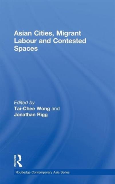 Asian Cities, Migrant Labour and Contested Spaces