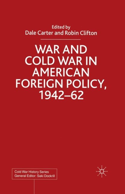 War and Cold War in American Foreign Policy, 1942-62