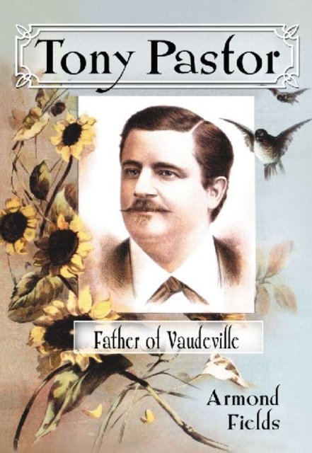 Tony Pastor, Father of Vaudeville