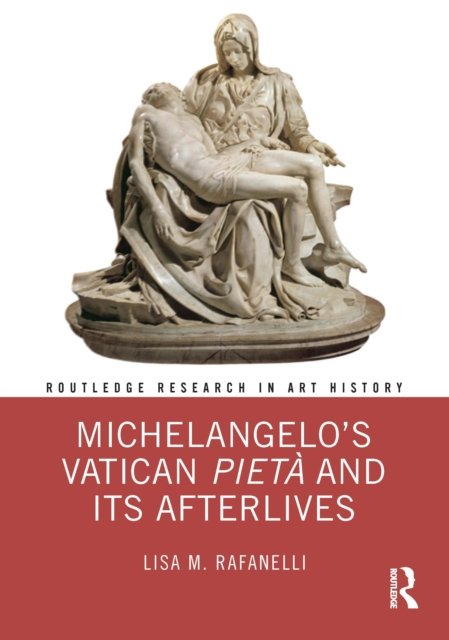 Michelangelo?s Vatican Pietà and Its Afterlives