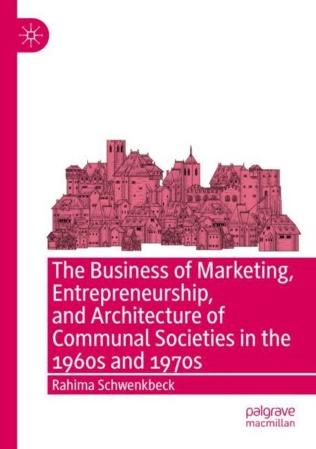 The Business of Marketing, Entrepreneurship, and Architecture of Communal Societies in the 1960s and 1970s