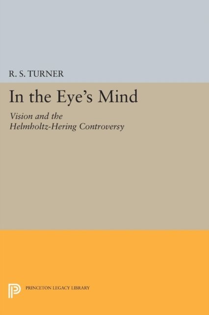 In the Eye's Mind – Vision and the Helmholtz–Hering Controversy