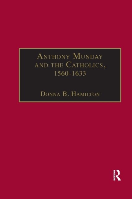 Anthony Munday and the Catholics, 1560–1633