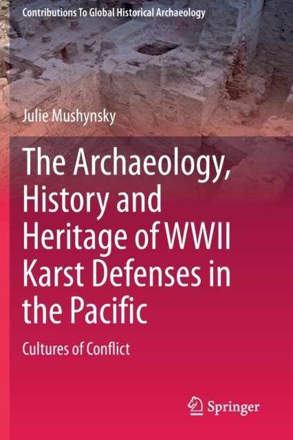 The Archaeology, History and Heritage of WWII Karst Defenses in the Pacific