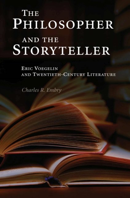 The Philosopher and the Storyteller – Eric Voegelin and Twentieth–Century Literature