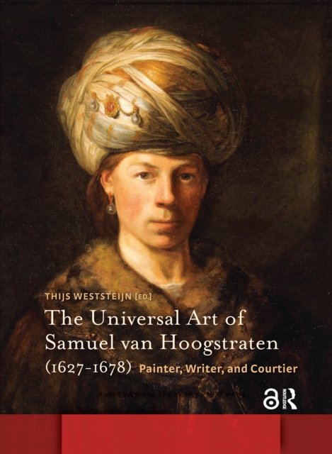 The Universal Art of Samuel van Hoogstraten (162 – Painter, Writer, and Courtier