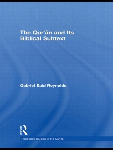 The Qur''an and Its Biblical Subtext