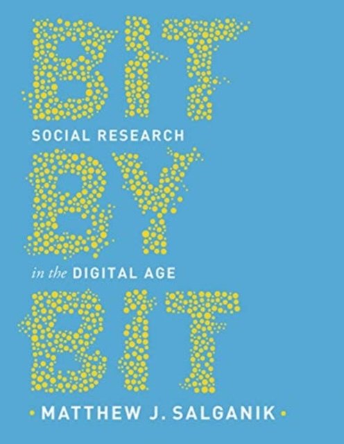 Bit by Bit – Social Research in the Digital Age