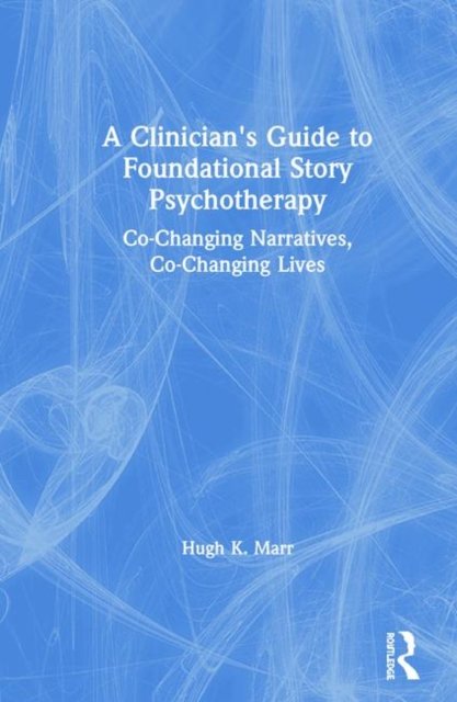 A Clinician''s Guide to Foundational Story Psychotherapy