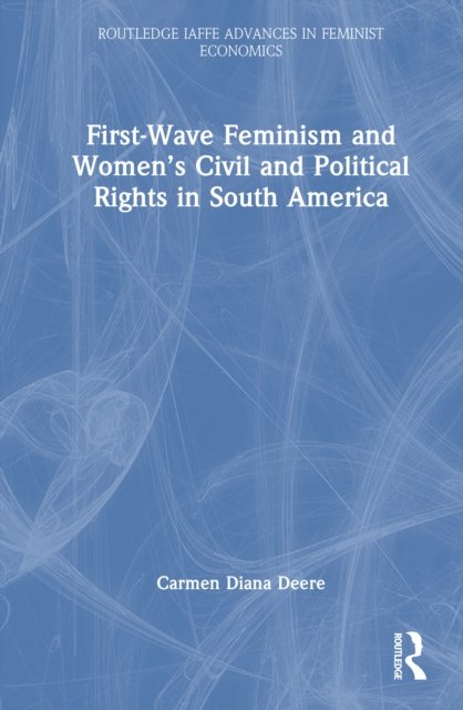 First-Wave Feminism and Women’s Civil and Political Rights in South America