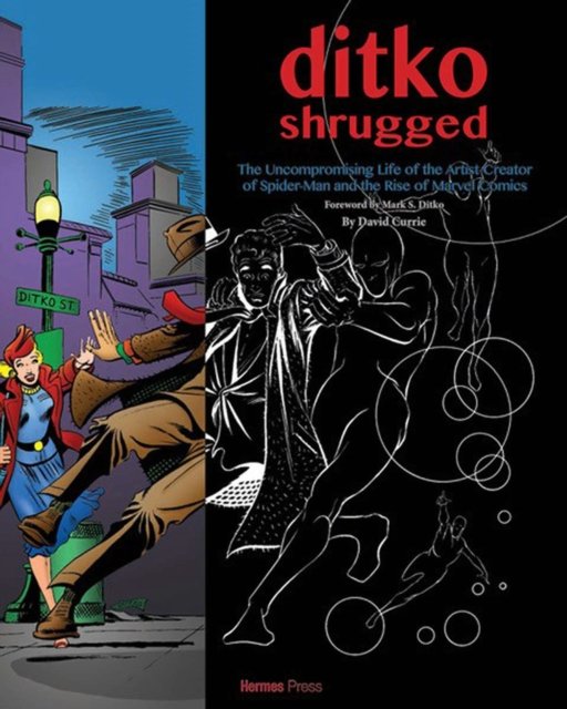 Ditko Shrugged: The Uncompromising Life of the Artist Behind Spider-Man