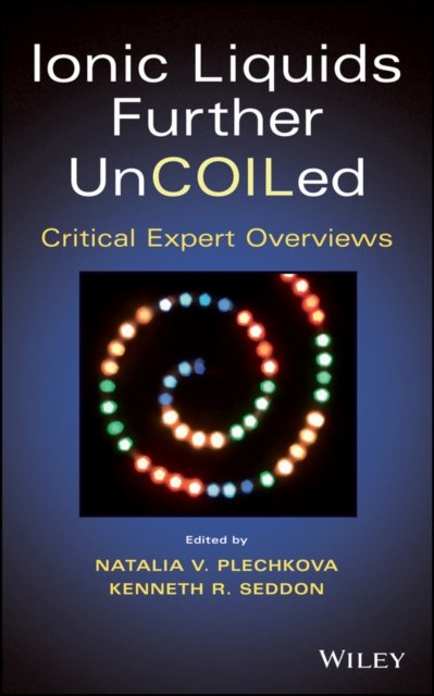 Ionic Liquids Further UnCOILed – Critical Expert Overviews