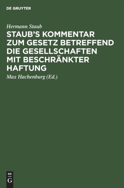 Staub''s Kommentar zum Gesetz betreffend die Gesellschaften mit beschränkter Haftung