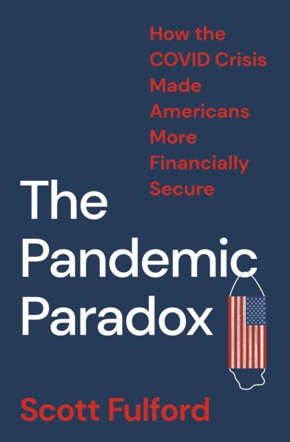 The Pandemic Paradox – How the COVID Crisis Made Americans More Financially Secure