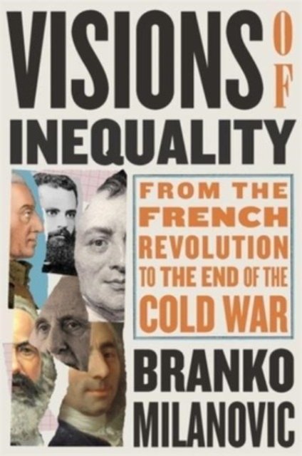 Visions of Inequality – From the French Revolution  to the End of the Cold War