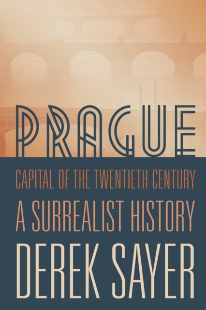 Prague, Capital of the Twentieth Centrury – A Surrealist History