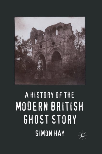 A History of the Modern British Ghost Story