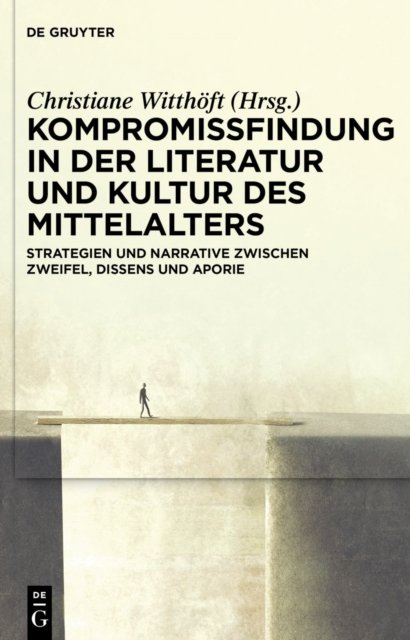 Kompromissfindung in Der Literatur Und Kultur Des Mittelalters
