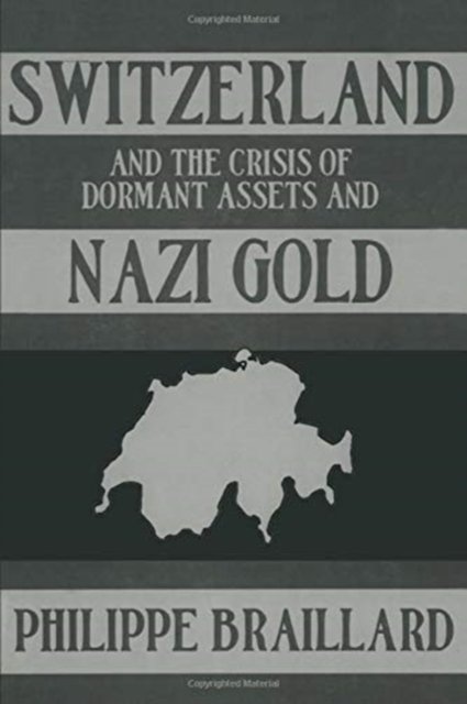 Switzerland and the Crisis of the Dormant Assets and Nazi Gold