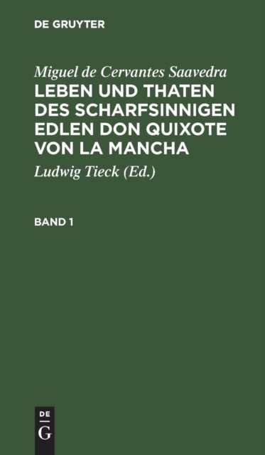 Miguel de Cervantes Saavedra: Leben Und Thaten Des Scharfsinnigen Edlen Don Quixote Von La Mancha. Band 1