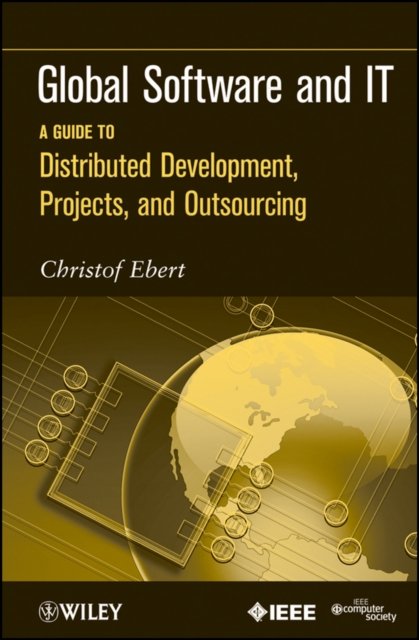 Global Software and IT – A Guide to Distributed Development, Projects and Outsourcing