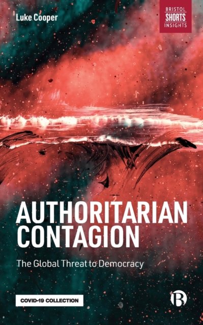 Authoritarian Contagion – The Global Threat to Dem ocracy