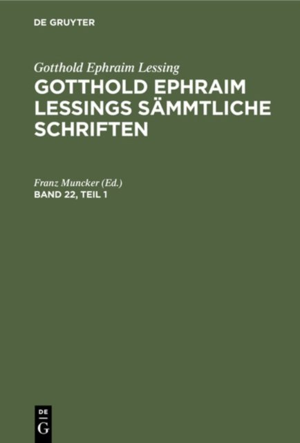 Gotthold Ephraim Lessing: Gotthold Ephraim Lessings Sammtliche Schriften. Band 22, Teil 1