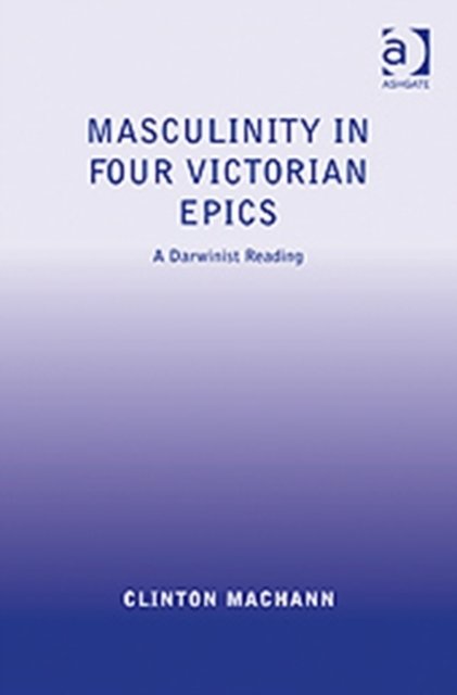 Masculinity in Four Victorian Epics