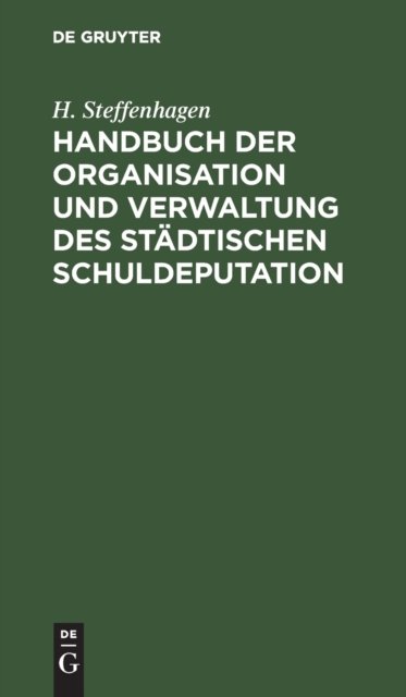 Handbuch Der Organisation Und Verwaltung Des Stadtischen Schuldeputation
