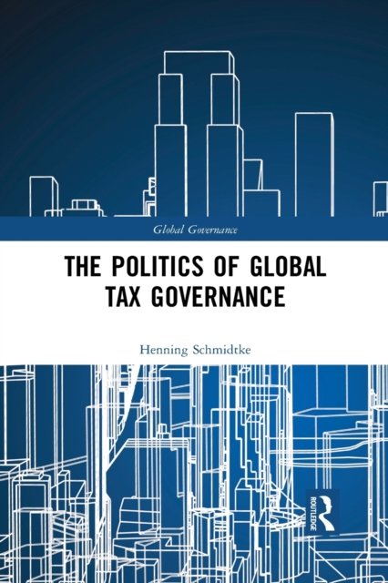 The Politics of Global Tax Governance