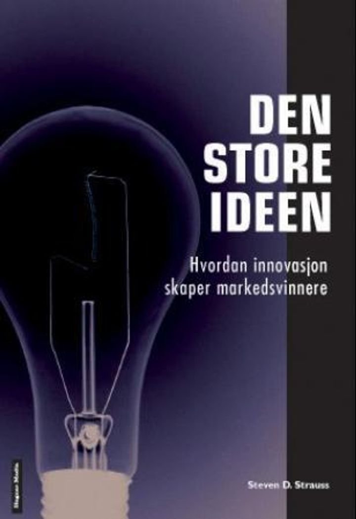 Den store ideen - hvordan innovasjon skaper markedsvinnere