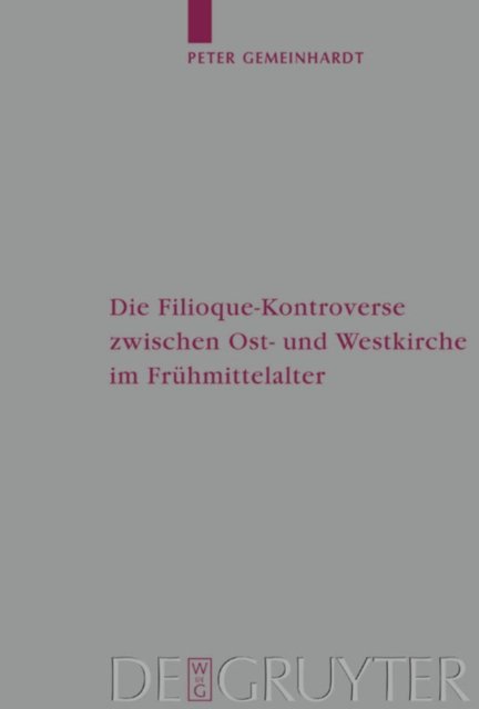 Die Filioque-Kontroverse zwischen Ost- und Westkirche im Fruhmittelalter