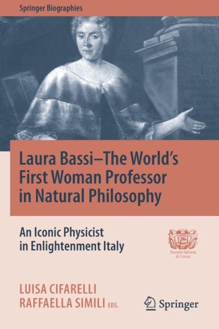 Laura Bassi-The World''s First Woman Professor in Natural Philosophy