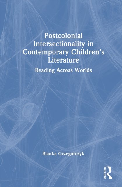 Postcolonial Intersectionality in Contemporary Children’s Literature