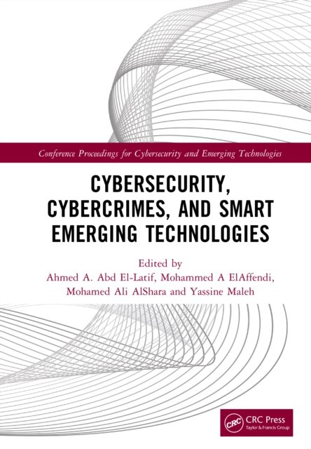Cybersecurity, Cybercrimes, and Smart Emerging Technologies