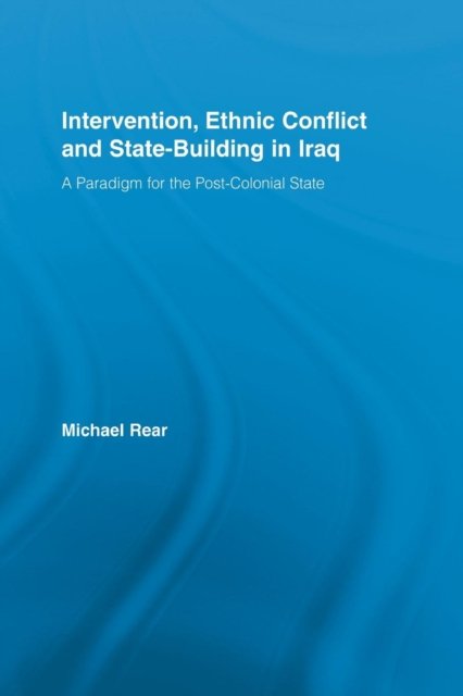 Intervention, Ethnic Conflict and State-Building in Iraq