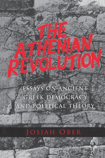The Athenian Revolution – Essays on Ancient Greek Democracy and Political Theory