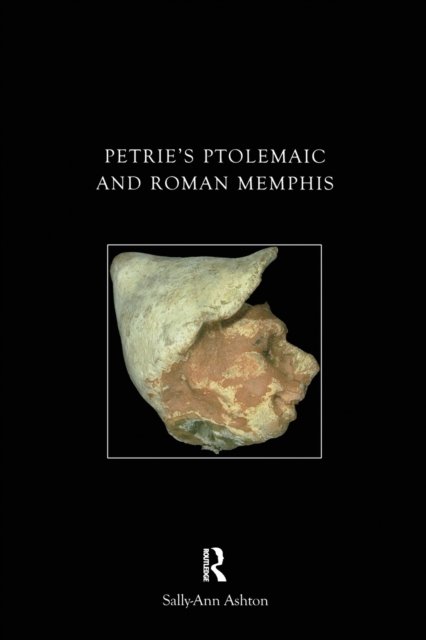 Petrie''s Ptolemaic and Roman Memphis