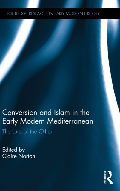 Conversion and Islam in the Early Modern Mediterranean