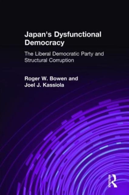 Japan''s Dysfunctional Democracy: The Liberal Democratic Party and Structural Corruption