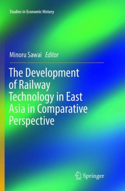 The Development of Railway Technology in East Asia in Comparative Perspective