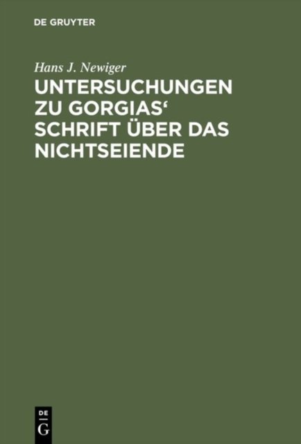Untersuchungen Zu Gorgias' Schrift Uber Das Nichtseiende